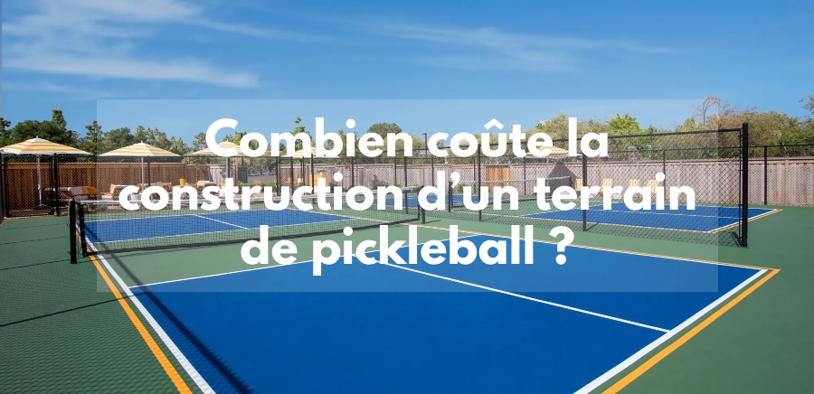 Combien coûte la construction d'un terrain de pickleball ?