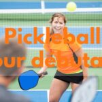 Comment jouer au pickleball : le guide ultime pour les débutants