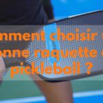 Comment choisir une bonne raquette de pickleball : Le guide ultime