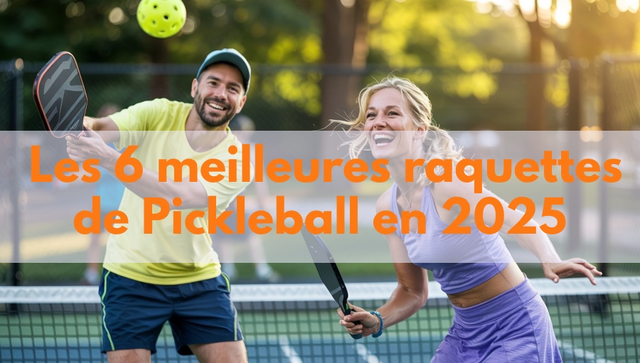 Les 6 meilleures raquettes de Pickleball en 2025